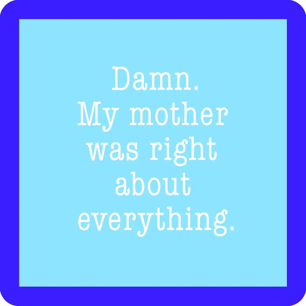 Mom Was Right Coaster