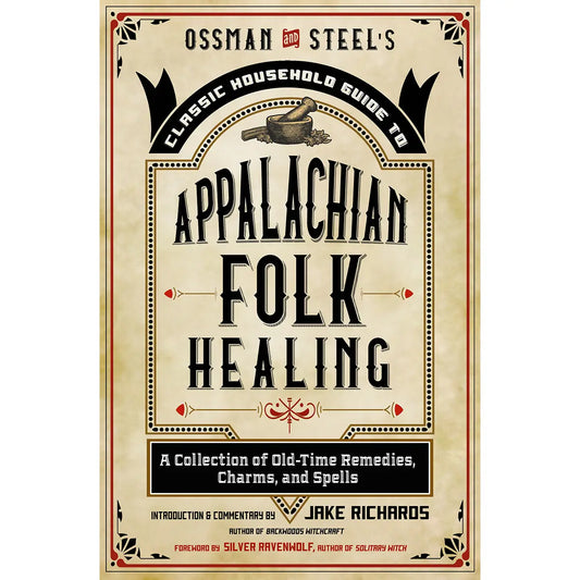 Ossman & Steel's Classic Household Guide To Appalachian Folk Healing