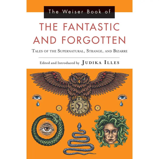 The Weiser Book of the Fantastic and Forgotten