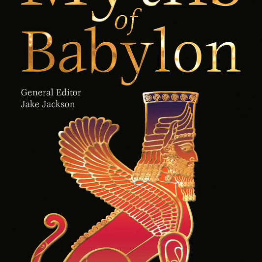 Babylonian Myths (The Worlds Greatest Myths and Legends)