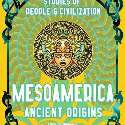 Mesoamerica Ancient Origins (Collector's Editions)