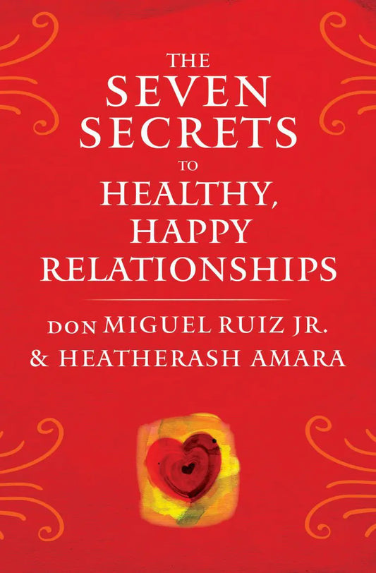 The Seven Secrets to Healthy, Happy Relationships